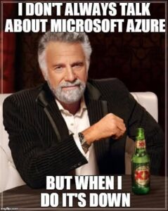 Känt meme av herre med öl. Texten lyder: I don't always tall about Microsoft Azure, but when I do, it's dpwn."